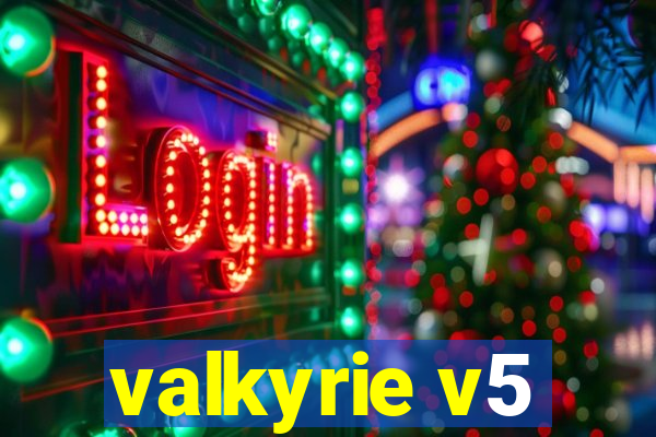 valkyrie v5